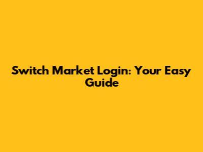 Switch Market Login: Your Easy Guide