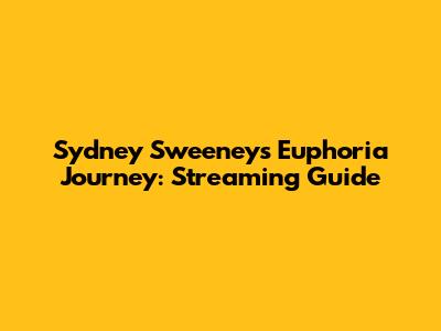 Sydney Sweeney's Euphoria Journey: Streaming Guide