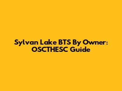Sylvan Lake BTS By Owner: OSCTHESC Guide
