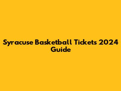 Syracuse Basketball Tickets 2024 Guide