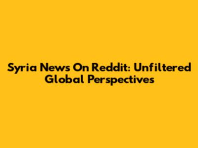 Syria News On Reddit: Unfiltered Global Perspectives