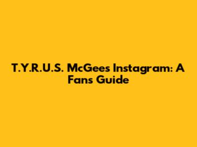 T.Y.R.U.S. McGee's Instagram: A Fan's Guide