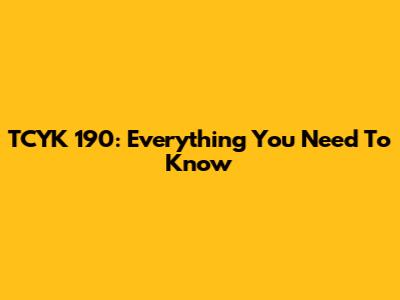TCYK 190: Everything You Need To Know