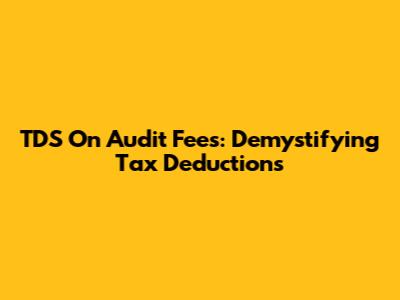 TDS On Audit Fees: Demystifying Tax Deductions