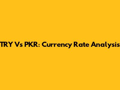TRY Vs PKR: Currency Rate Analysis