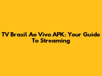 TV Brasil Ao Vivo APK: Your Guide To Streaming