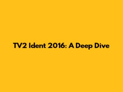 TV2 Ident 2016: A Deep Dive