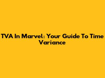 TVA In Marvel: Your Guide To Time Variance