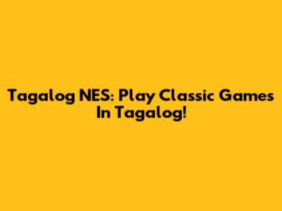 Tagalog NES: Play Classic Games In Tagalog!