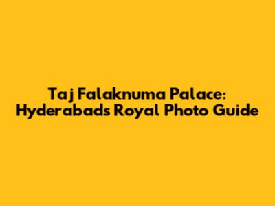 Taj Falaknuma Palace: Hyderabad's Royal Photo Guide
