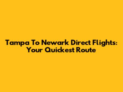 Tampa To Newark Direct Flights: Your Quickest Route