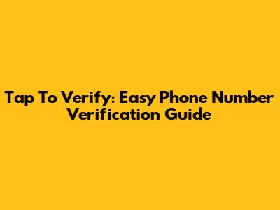 Tap To Verify: Easy Phone Number Verification Guide