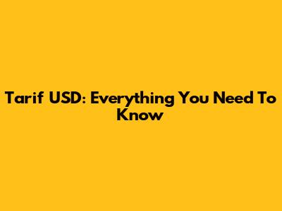 Tarif USD: Everything You Need To Know