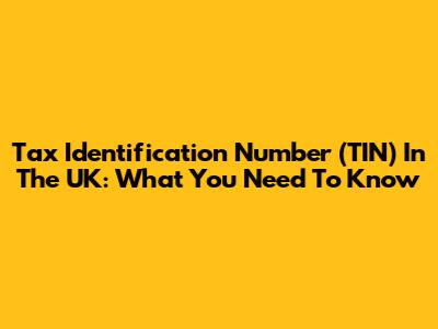 Tax Identification Number (TIN) In The UK: What You Need To Know