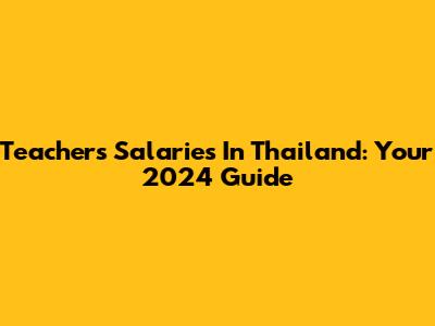 Teachers' Salaries In Thailand: Your 2024 Guide