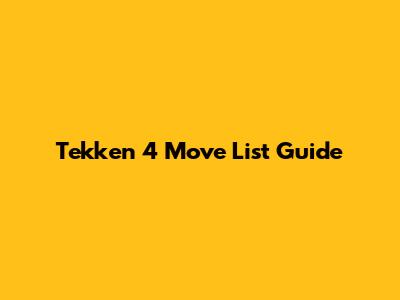 Tekken 4 Move List Guide