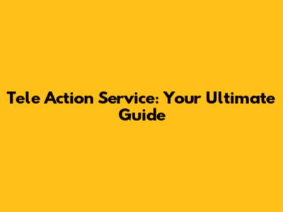Tele Action Service: Your Ultimate Guide