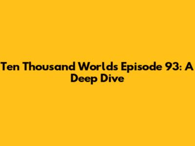 Ten Thousand Worlds Episode 93: A Deep Dive
