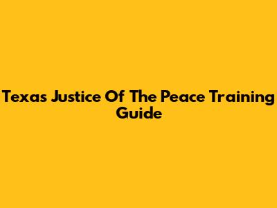 Texas Justice Of The Peace Training Guide