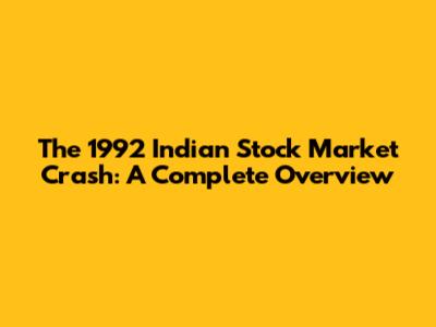 The 1992 Indian Stock Market Crash: A Complete Overview