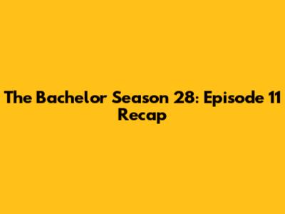 The Bachelor Season 28: Episode 11 Recap