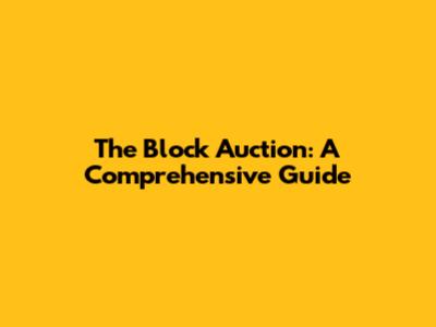 The Block Auction: A Comprehensive Guide
