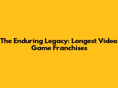 The Enduring Legacy: Longest Video Game Franchises