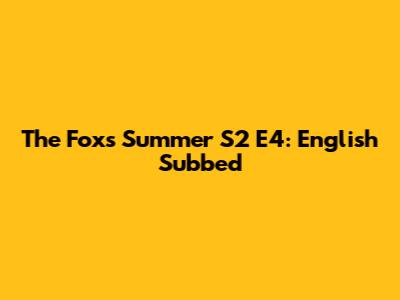 The Fox's Summer S2 E4: English Subbed