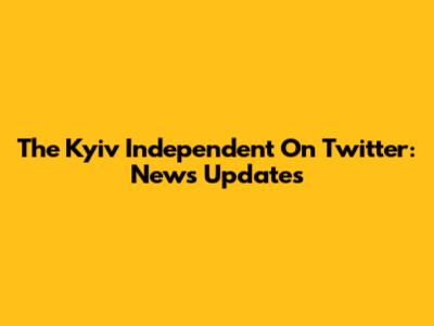 The Kyiv Independent On Twitter: News Updates