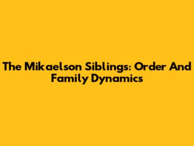 The Mikaelson Siblings: Order And Family Dynamics