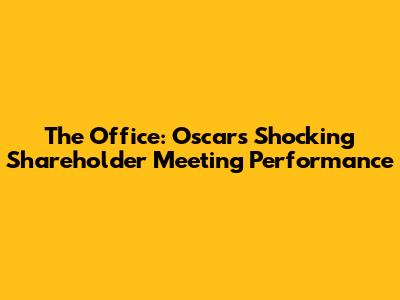 The Office: Oscar's Shocking Shareholder Meeting Performance
