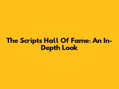 The Script's Hall Of Fame: An In-Depth Look