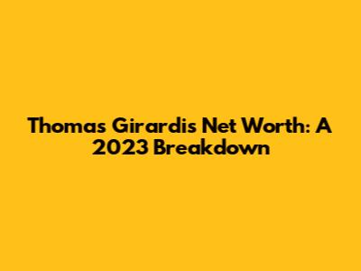Thomas Girardi's Net Worth: A 2023 Breakdown