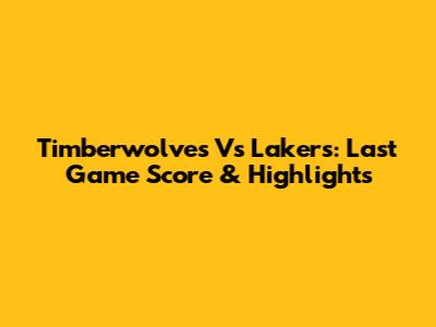 Timberwolves Vs Lakers: Last Game Score & Highlights