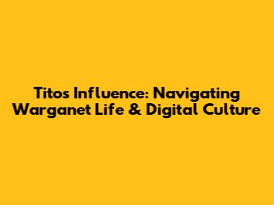Tito's Influence: Navigating Warganet Life & Digital Culture