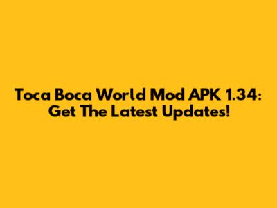 Toca Boca World Mod APK 1.34: Get The Latest Updates!