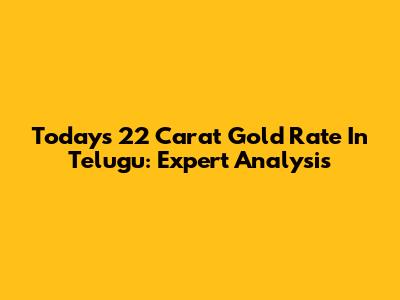 Today's 22 Carat Gold Rate In Telugu: Expert Analysis