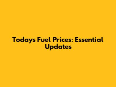 Today's Fuel Prices: Essential Updates