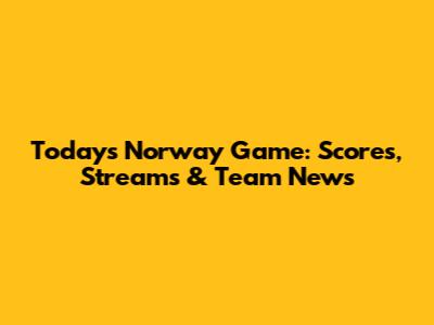 Today's Norway Game: Scores, Streams & Team News