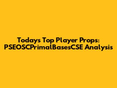 Today's Top Player Props: PSEOSCPrimalBasesCSE Analysis