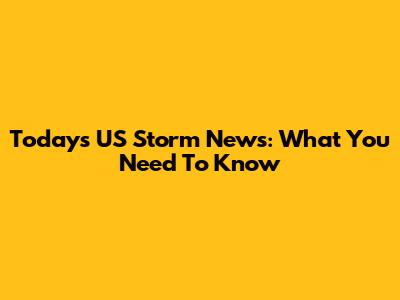 Today's US Storm News: What You Need To Know