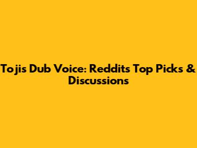 Toji's Dub Voice: Reddit's Top Picks & Discussions