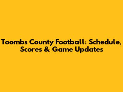 Toombs County Football: Schedule, Scores & Game Updates