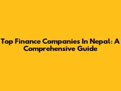 Top Finance Companies In Nepal: A Comprehensive Guide
