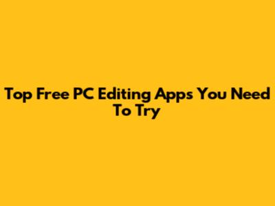 Top Free PC Editing Apps You Need To Try