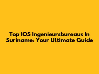 Top IOS Ingenieursbureaus In Suriname: Your Ultimate Guide
