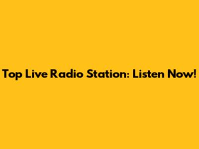 Top Live Radio Station: Listen Now!