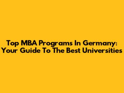 Top MBA Programs In Germany: Your Guide To The Best Universities