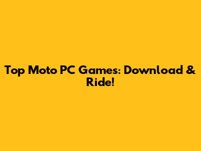 Top Moto PC Games: Download & Ride!