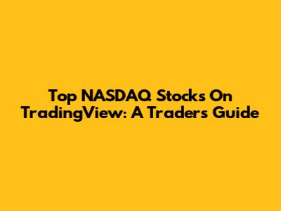 Top NASDAQ Stocks On TradingView: A Trader's Guide